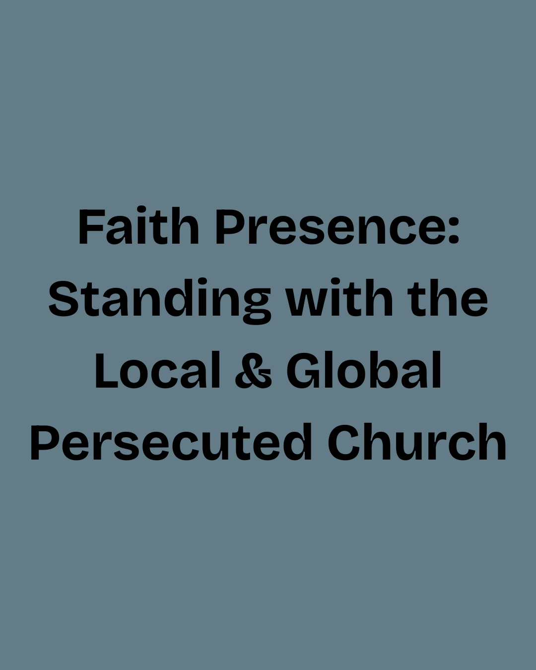 Faithful Presence: Standing with the Local and Global Persecuted Church