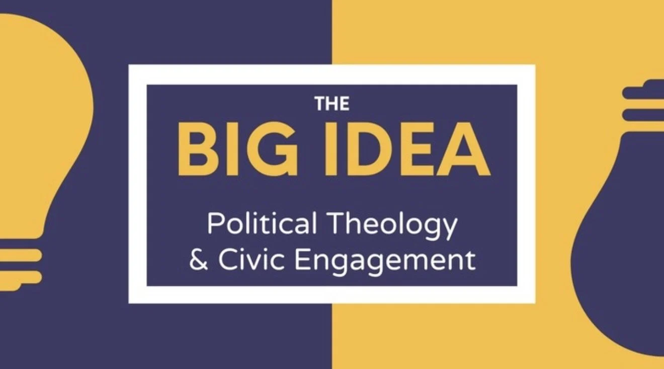 Big Idea: Political Theology and Civic Engagement (Copy)