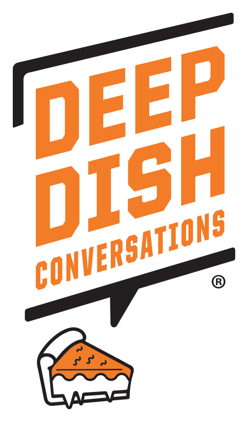 Deep Dish Conversations