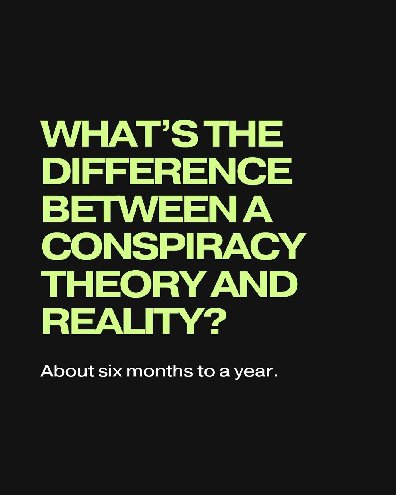 Give it take a few months of course 😏🤓😅 

They&rsquo;re really &ldquo;conspira-realities&rdquo; at this point. Did I just coin a new word? 🤪🧨

#conspiracy #conspiracytheory #conspiracytheories #freethinkers #criticalthinkers #thesystem #thesyste