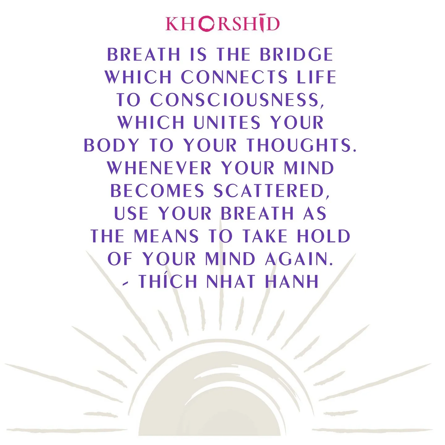 #breathe #thichnhathanhquotes #life #consciousness #khorshidyogaandmeditation

&laquo;&nbsp;Breath is the bridge which connects life to consciousness, which unites your body to your thoughts.
Whenever your mind becomes scattered, use your breath as t