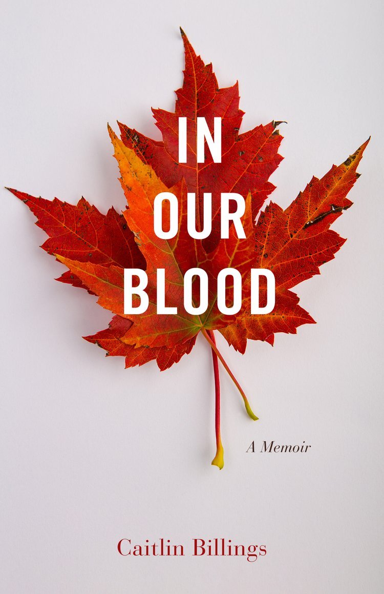 Book cover with a large red maple leaf and orange leaves behind it, titled "In Our Blood: A Memoir" by Caitlin Billings.