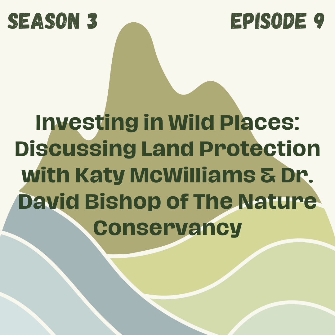 Investing in Wild Places: Discussing Land Protection with Katy McWilliams and Dr. David Bishop of The Nature Conservancy