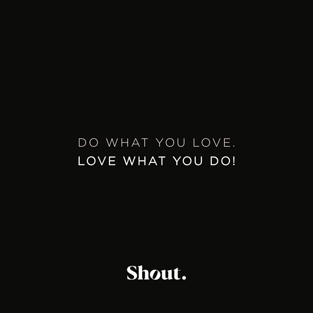 &ldquo;DO WHAT YOU LOVE. LOVE WHAT YOU DO!
Doing what you love may not pay well. But what is life without Love? 
Seeking knowledge might not make you wise, but it&rsquo;s worth the pursuit. 
Being kind might go unnoticed. Kindness is it&rsquo;s own r