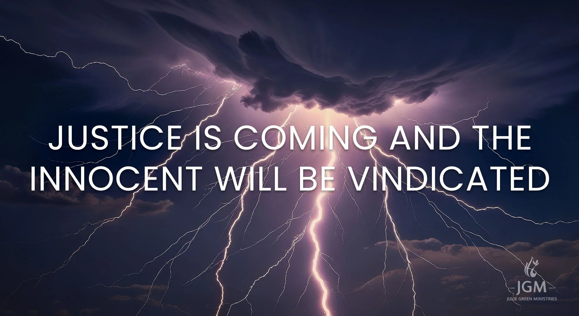 JUSTICE IS COMING AND THE INNOCENT WILL BE VINDICATED