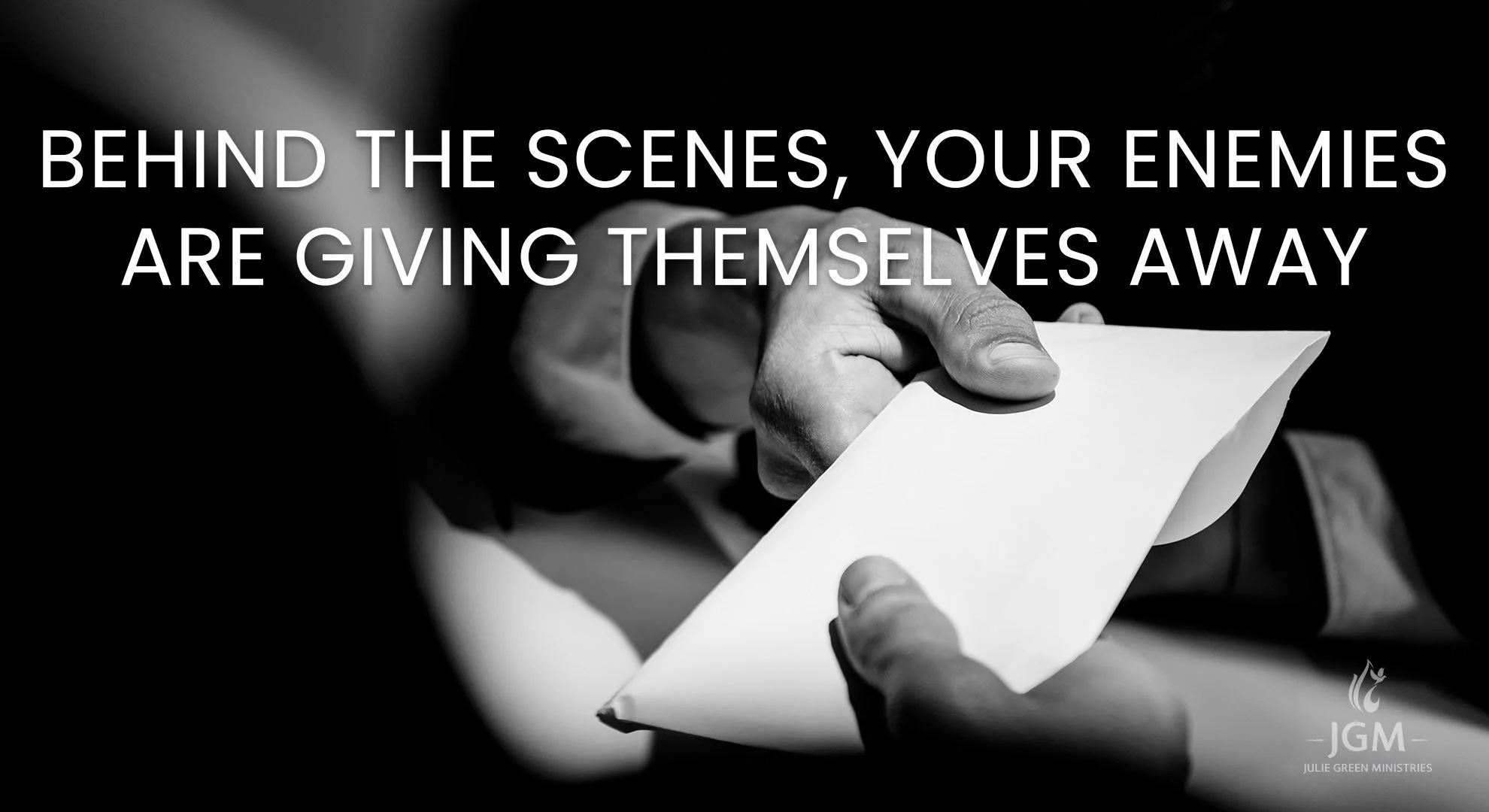 BEHIND THE SCENES, YOUR ENEMIES ARE GIVING THEMSELVES AWAY