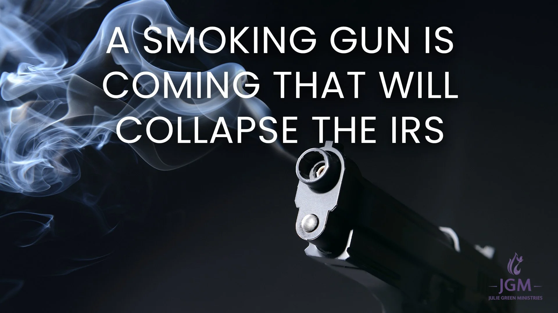 A SMOKING GUN IS COMING THAT WILL COLLAPSE THE IRS