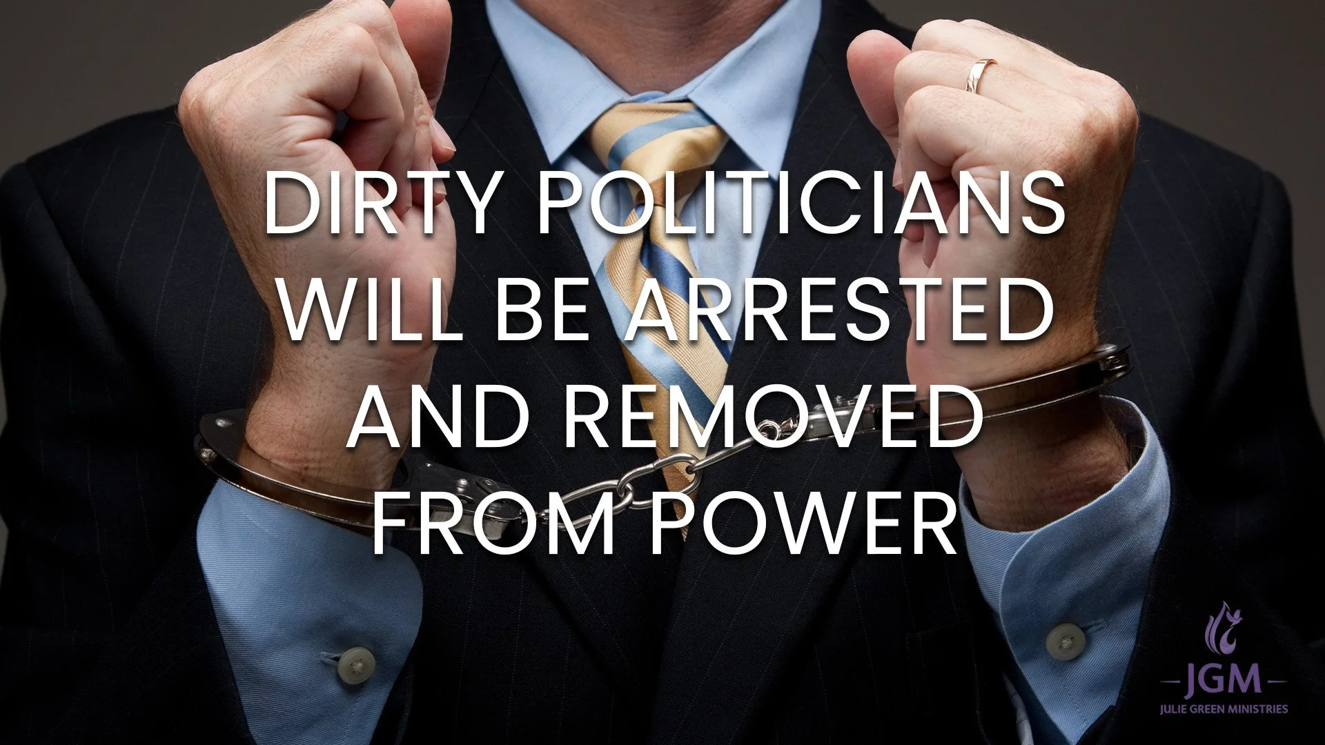 DIRTY POLITICIANS WILL BE ARRESTED AND REMOVED FROM POWER