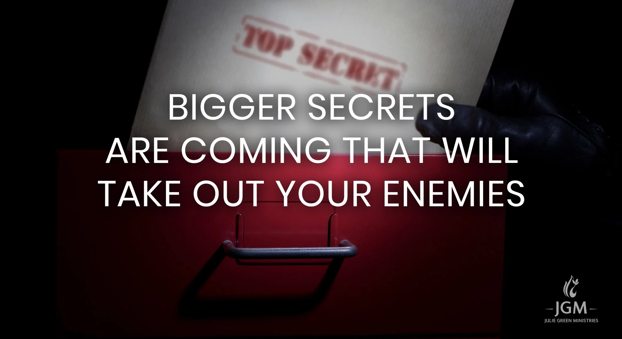 BIGGER SECRETS ARE COMING THAT WILL TAKE OUT YOUR ENEMIES