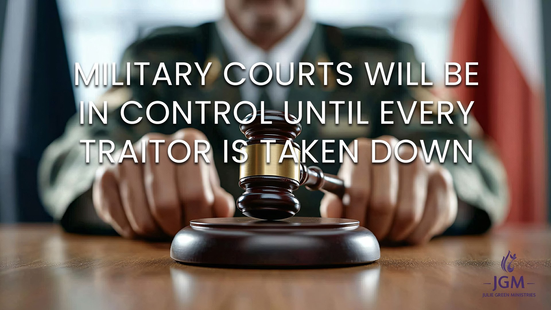 MILITARY COURTS WILL BE IN CONTROL UNTIL EVERY TRAITOR IS TAKEN DOWN