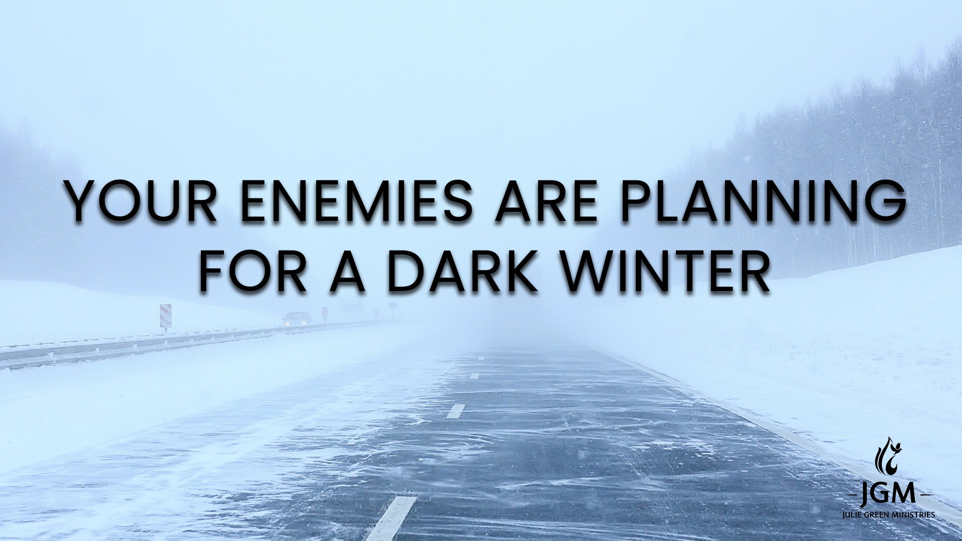YOUR ENEMIES ARE PLANNING FOR A DARK WINTER