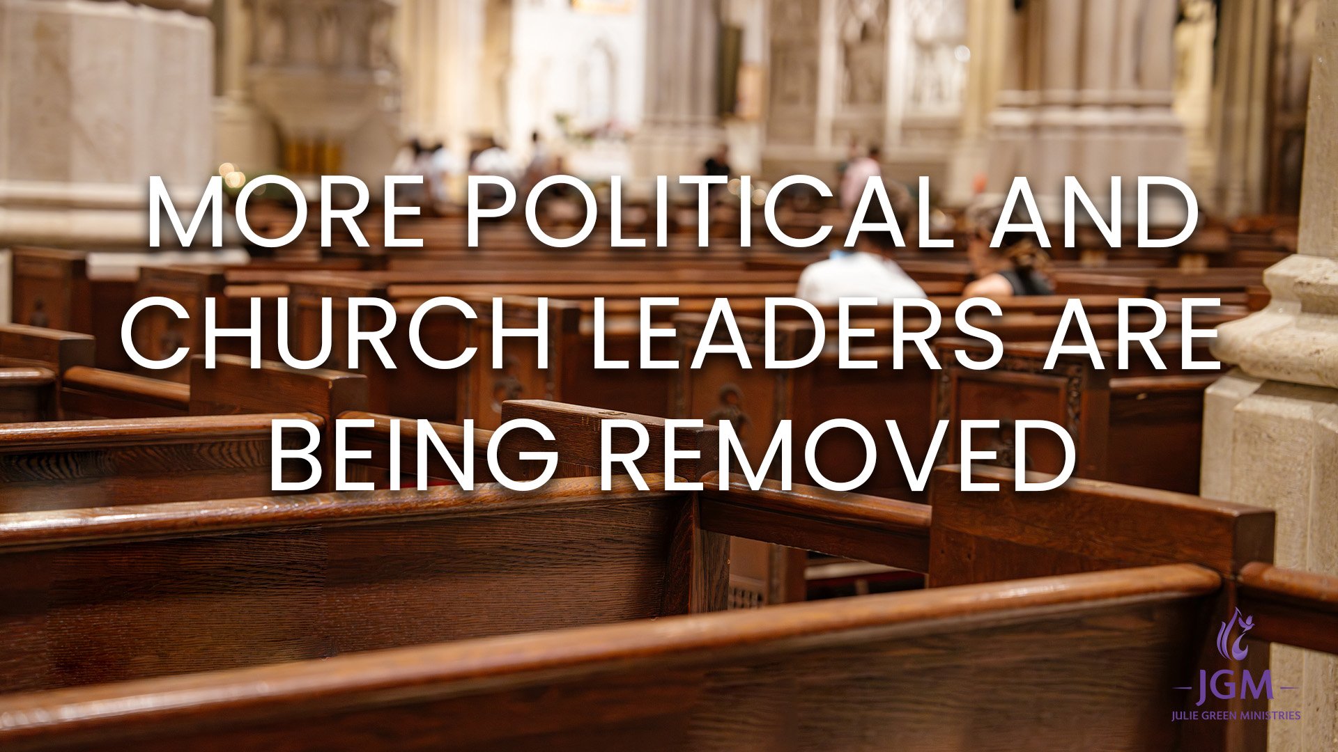 MORE POLITICAL AND CHURCH LEADERS ARE BEING REMOVED