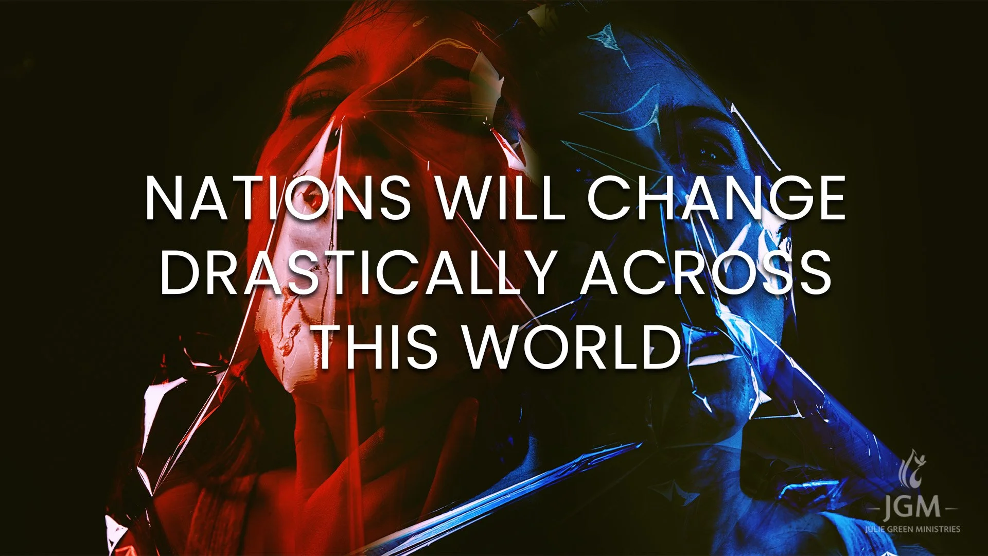 NATIONS WILL CHANGE DRASTICALLY ACROSS THIS WORLD