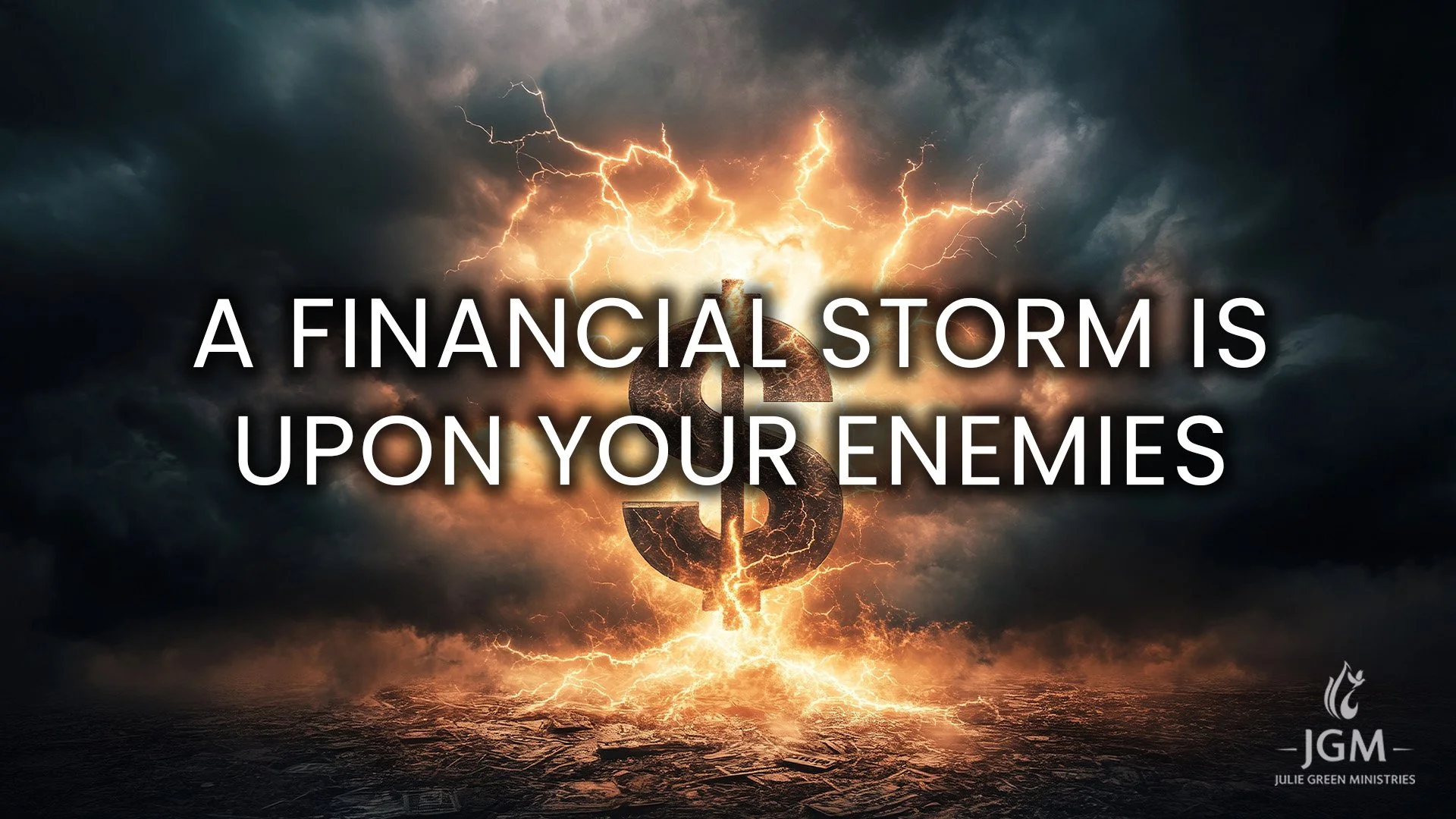 A FINANCIAL STORM IS UPON YOUR ENEMIES