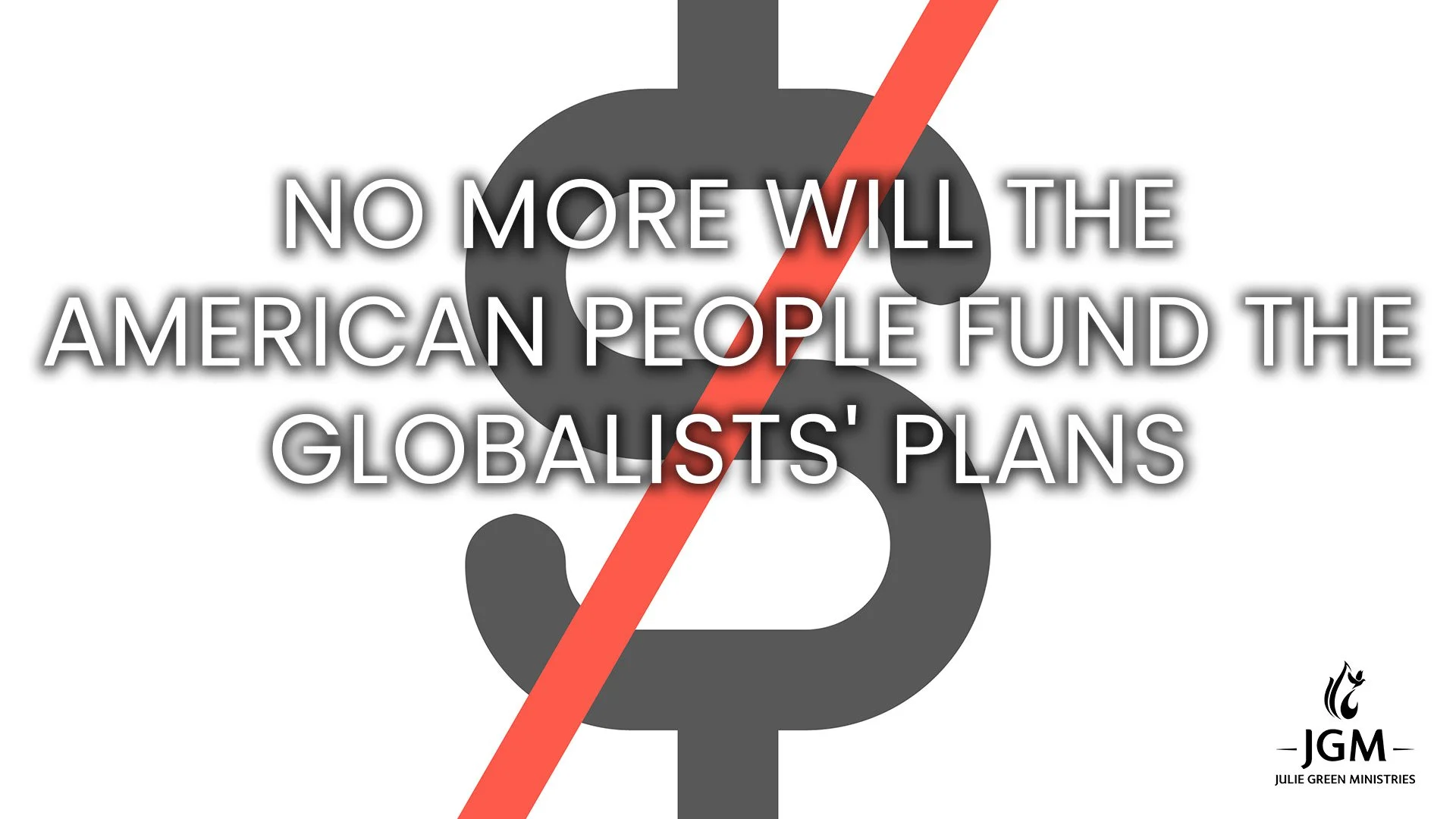 NO MORE WILL THE AMERICAN PEOPLE FUND THE GLOBALISTS' PLANS