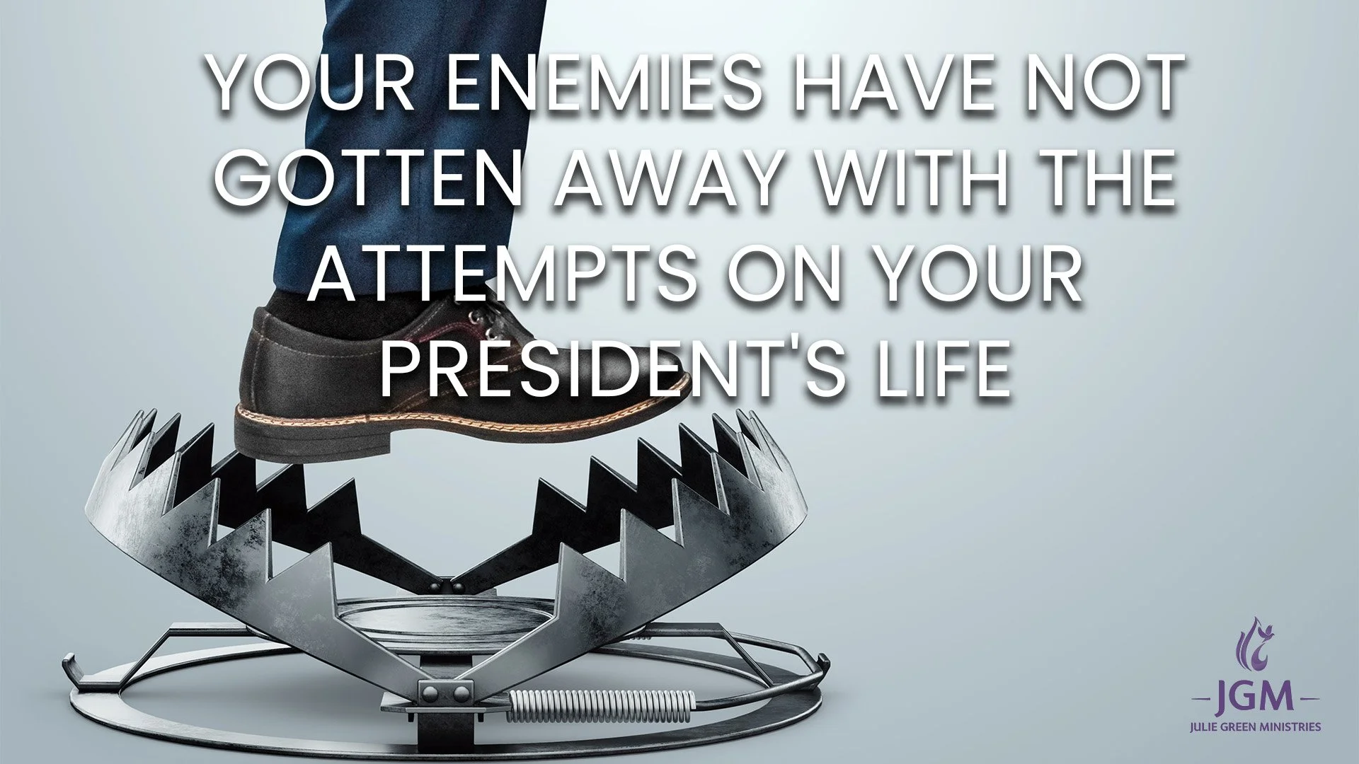 YOUR ENEMIES HAVE NOT GOTTEN AWAY WITH THE ATTEMPTS ON YOUR PRESIDENT'S LIFE