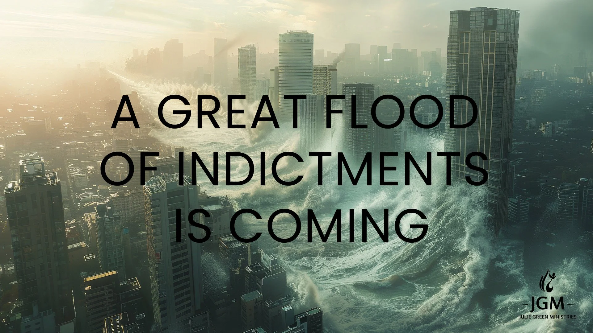 A GREAT FLOOD OF INDICTMENTS IS COMING