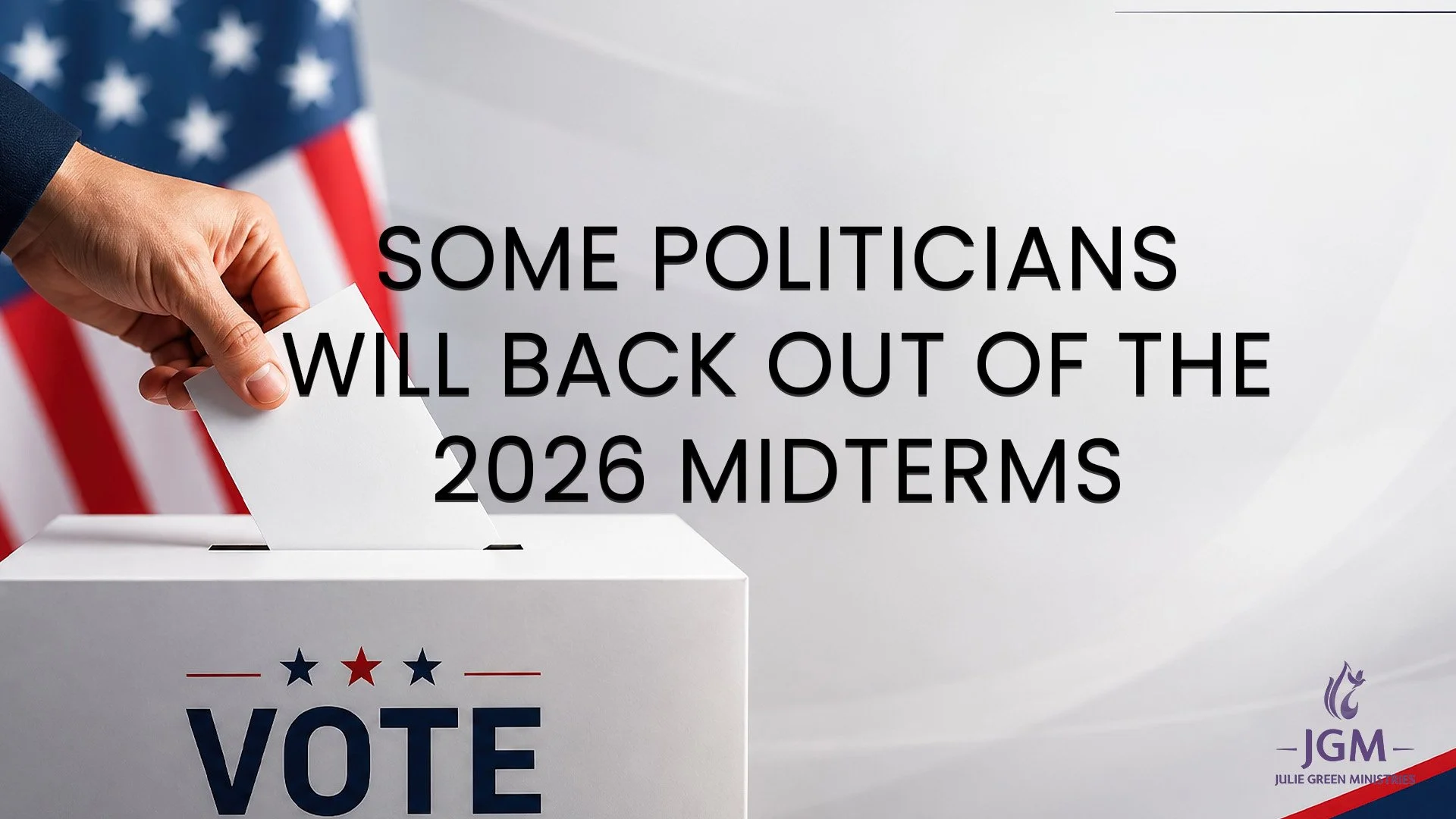 SOME POLITICIANS WILL BACK OUT OF THE 2026 MIDTERMS