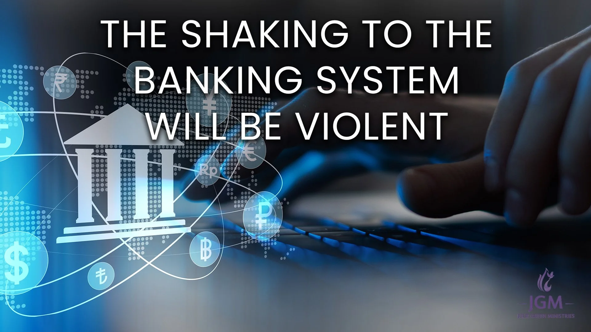 THE SHAKING TO THE BANKING SYSTEM WILL BE VIOLENT