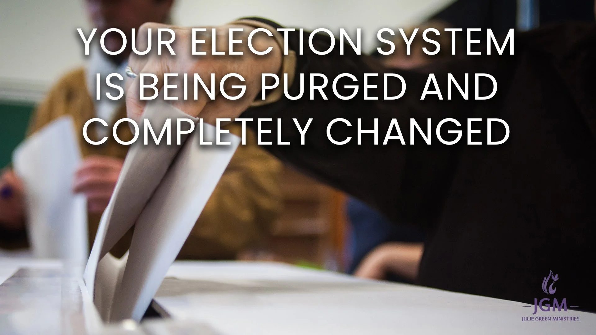 YOUR ELECTION SYSTEM IS BEING PURGED AND COMPLETELY CHANGED