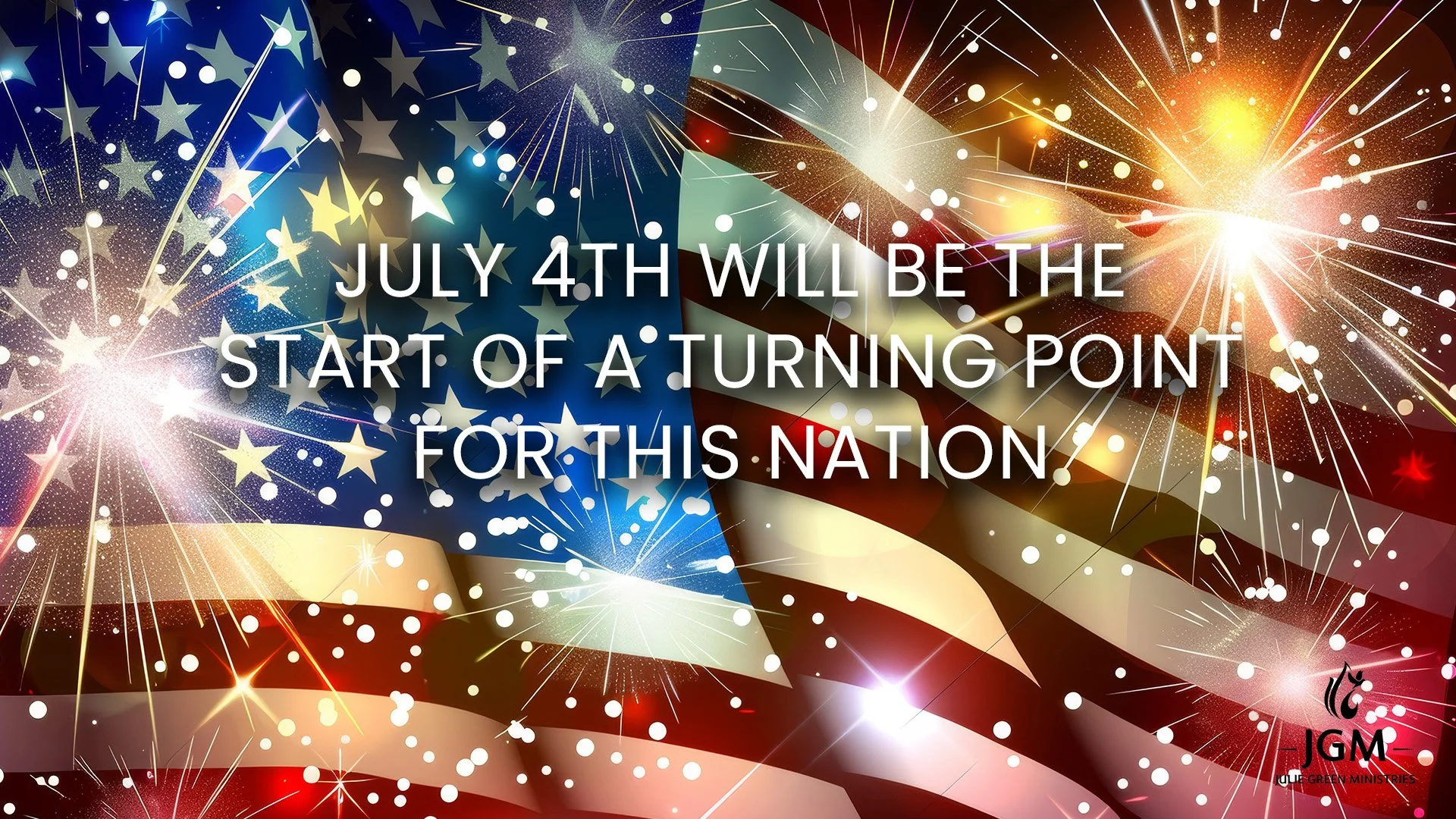 JULY 4TH WILL BE THE START OF A TURNING POINT FOR THIS NATION