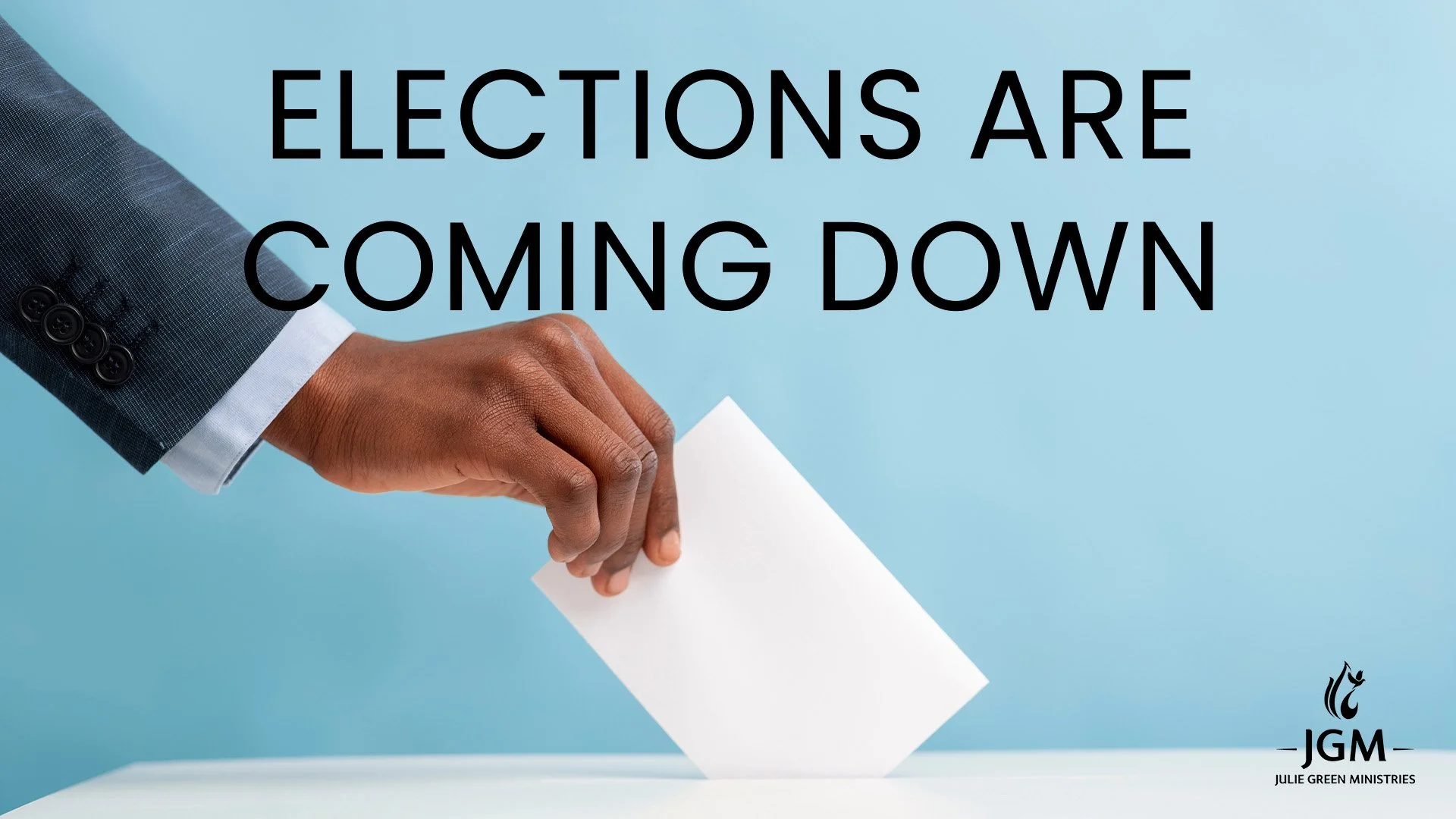 ELECTIONS ARE COMING DOWN