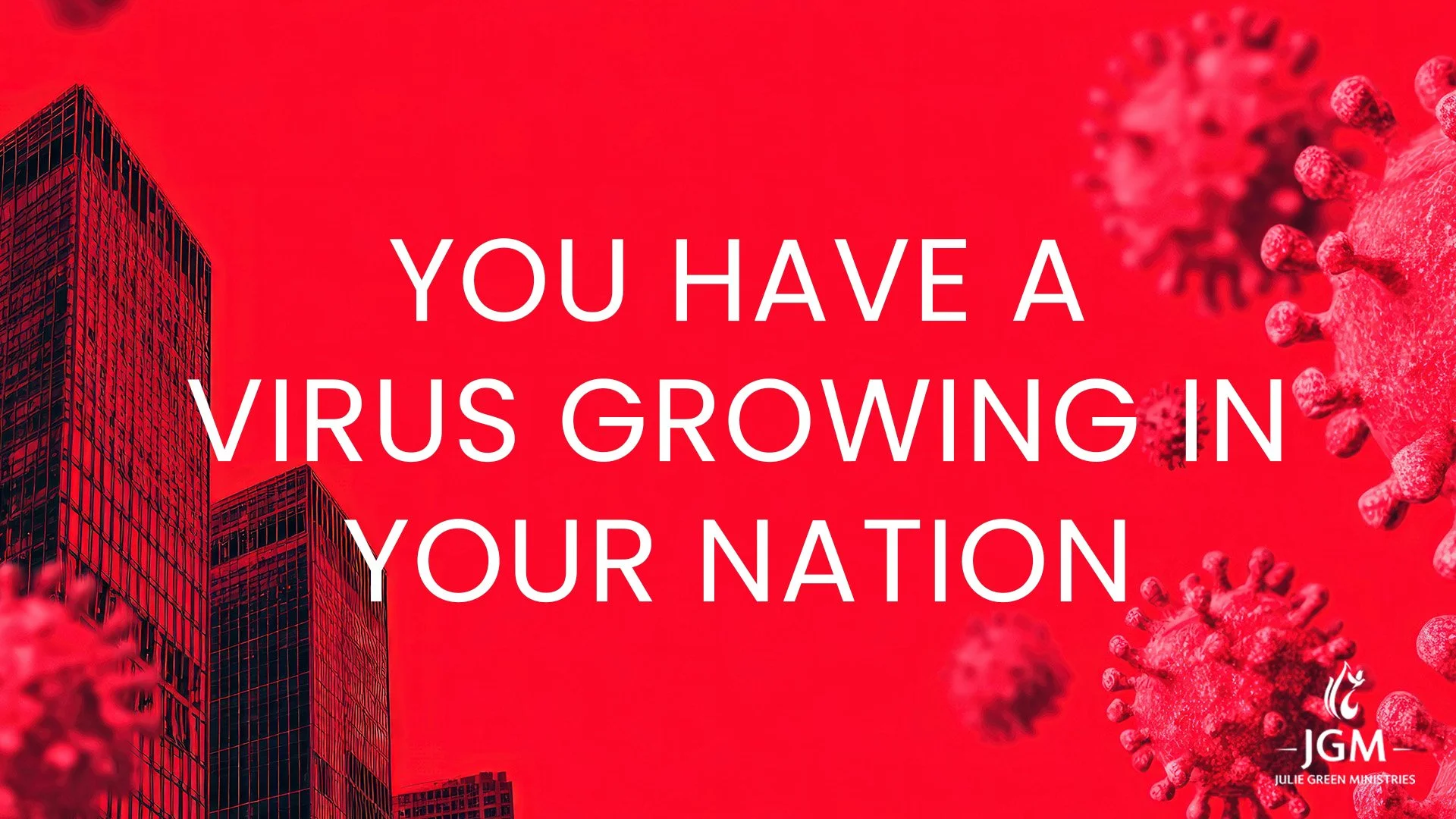 YOU HAVE A VIRUS GROWING IN YOUR NATION