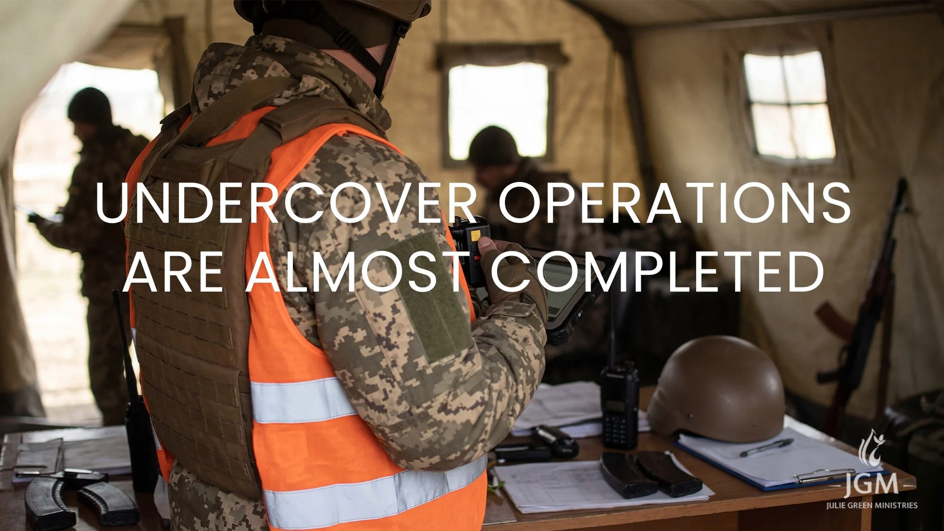UNDERCOVER OPERATIONS ARE ALMOST COMPLETED