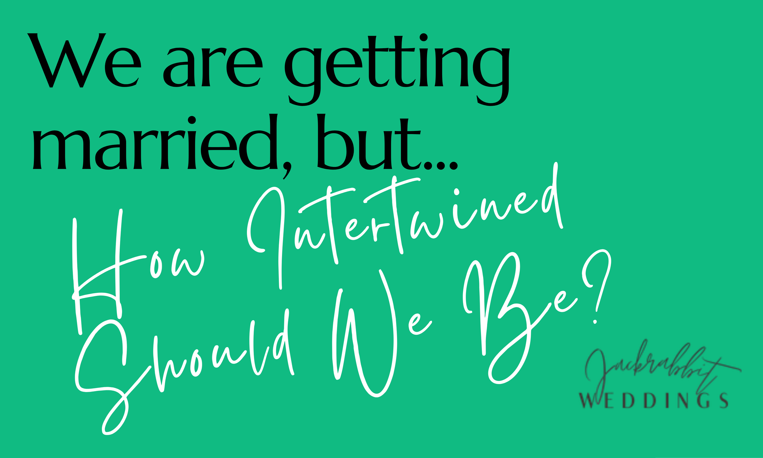 We're Getting Married—But How Intertwined Should We Be?