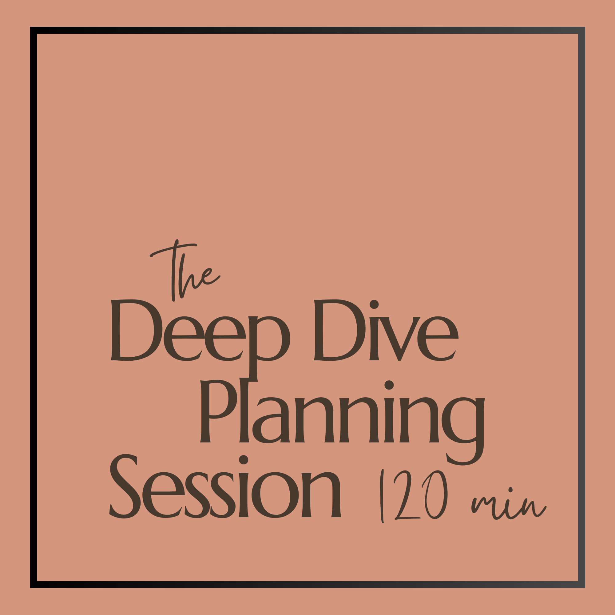 Deep Dive Planning Session - 120 Minutes