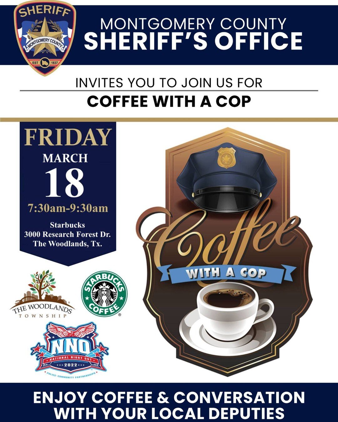 You are invited to join The Woodlands Township Neighborhood Watch and the Montgomery County Sheriff&rsquo;s Office for Coffee with a Cop on Friday, March 18 from 7:30 to 9:30 a.m. at Starbucks (3000 Research Forest Drive). This is a come and go event