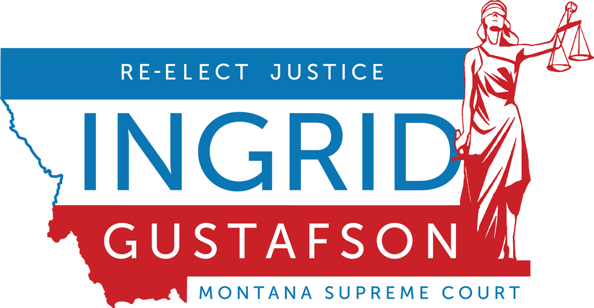 Re-Elect Justice Ingrid Gustafson - Montana Supreme Court Justice