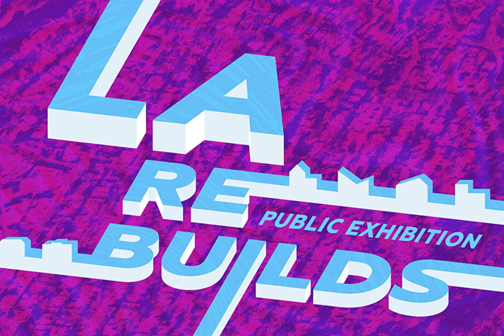 LA Rebuilds Exhibition