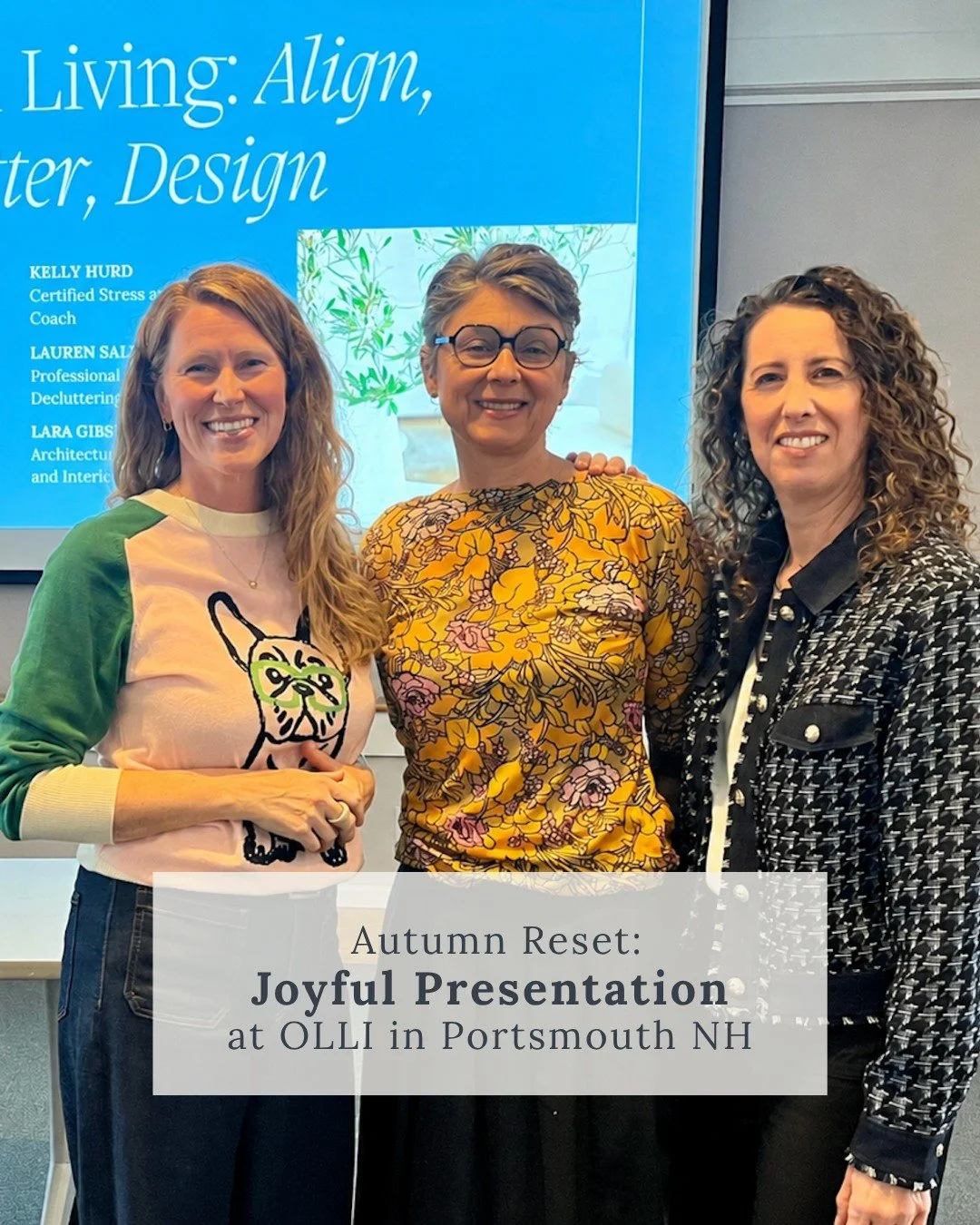 We are at it again! This time Kelly, Lauren and I will be presenting our talk for the Osher Lifelong Learning Institute (OLLI) of UNH at their Portsmouth location.

Come for a fun and inspiring evening as we discuss &lsquo;Joyful Living: Aligning, De