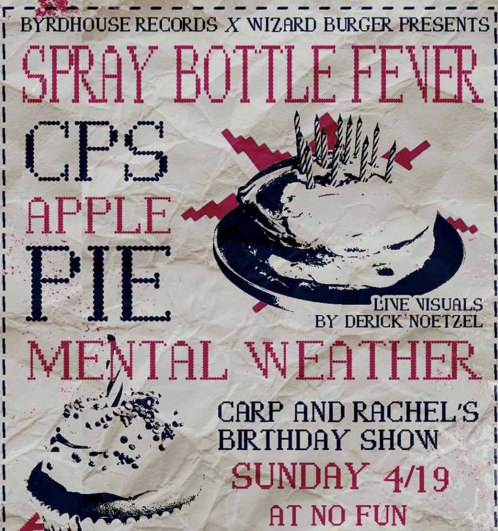 Carp x Rachel's Bday Show: Mental Weather / Apple Pie / CPS / Spray Bottle Fever