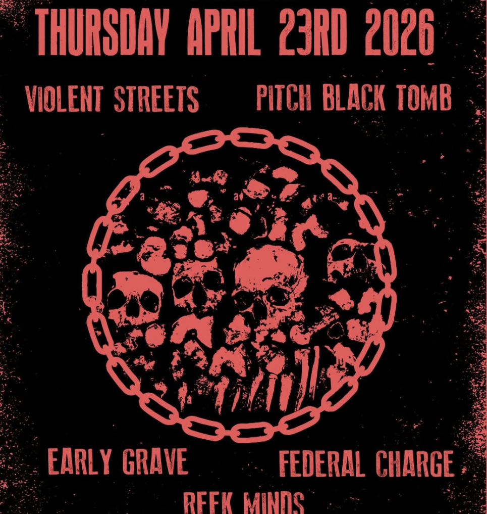 Early Grave / Violent Streets / Federal Charge / Reek Minds / Pitch Black Tomb
