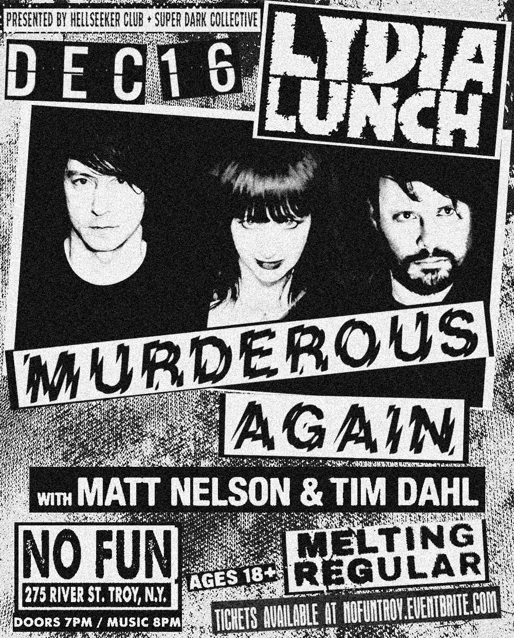 Lydia Lunch : Murderous Again w/ Tim Dahl + Matt Nelson / Melting Regular
