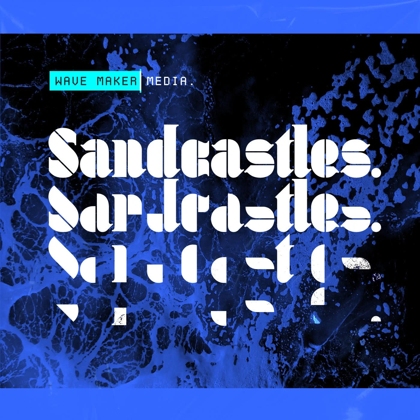 Blue background with splashes of water, text overlay saying 'Sandcastles. Sandcastles. Sandcastles.' in large, stylized font, and a small blue box in the top left corner with the words 'Wave Maker Media'.