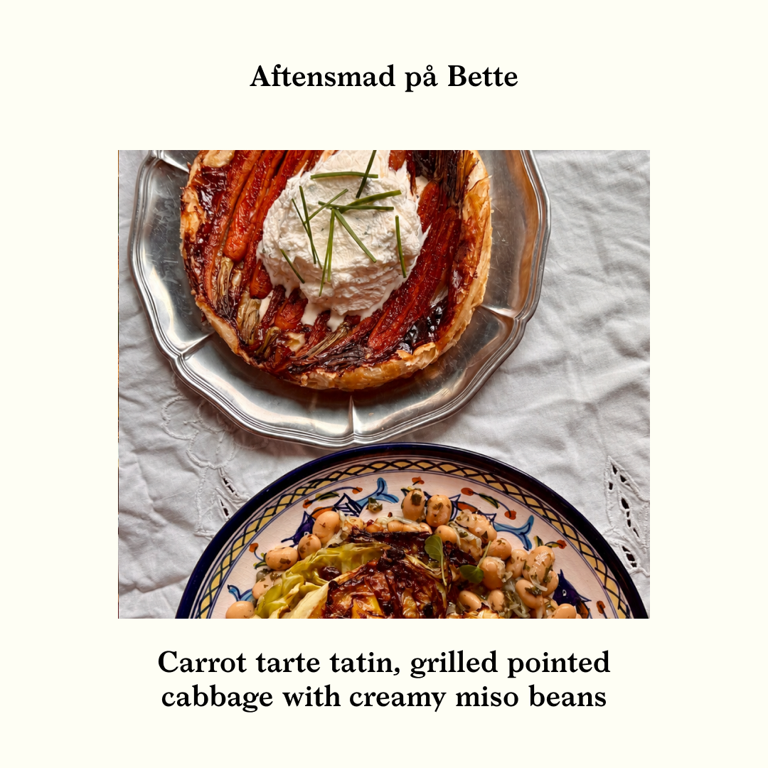 Bettes Aftensmad: Carrot Tarte Tatin and grilled pointed cabbage with creamy miso beans
