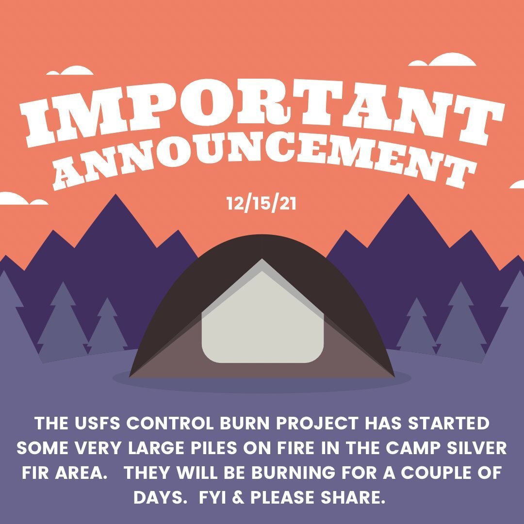 The USFS control burn project has begun and there are some very large piles on fire in the Camp Silver Fir area. They will be burning for a couple of days. Please share to let everyone know. 
Thanks,
Chief Day