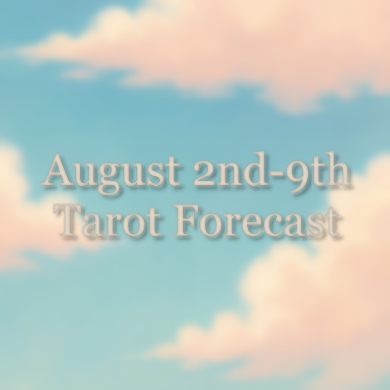 Tarot Forecast August 2nd-9th