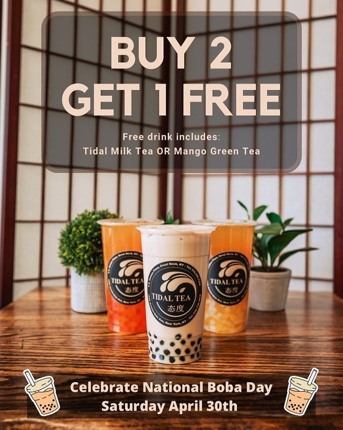 Celebrate National Boba Day tomorrow at Tidal Tea! [BOGO]

Promotion: Buy 2 Get 1 Free!
Free Drink Includes a Tidal Milk Tea OR a Mango Green Tea 

Offer only available on Saturday, April 30th at our Great Neck location
 
Enjoy this offer every weeke