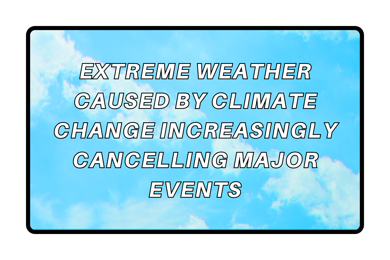 Extreme Weather Caused By Climate Change Increasingly Cancelling Major Events