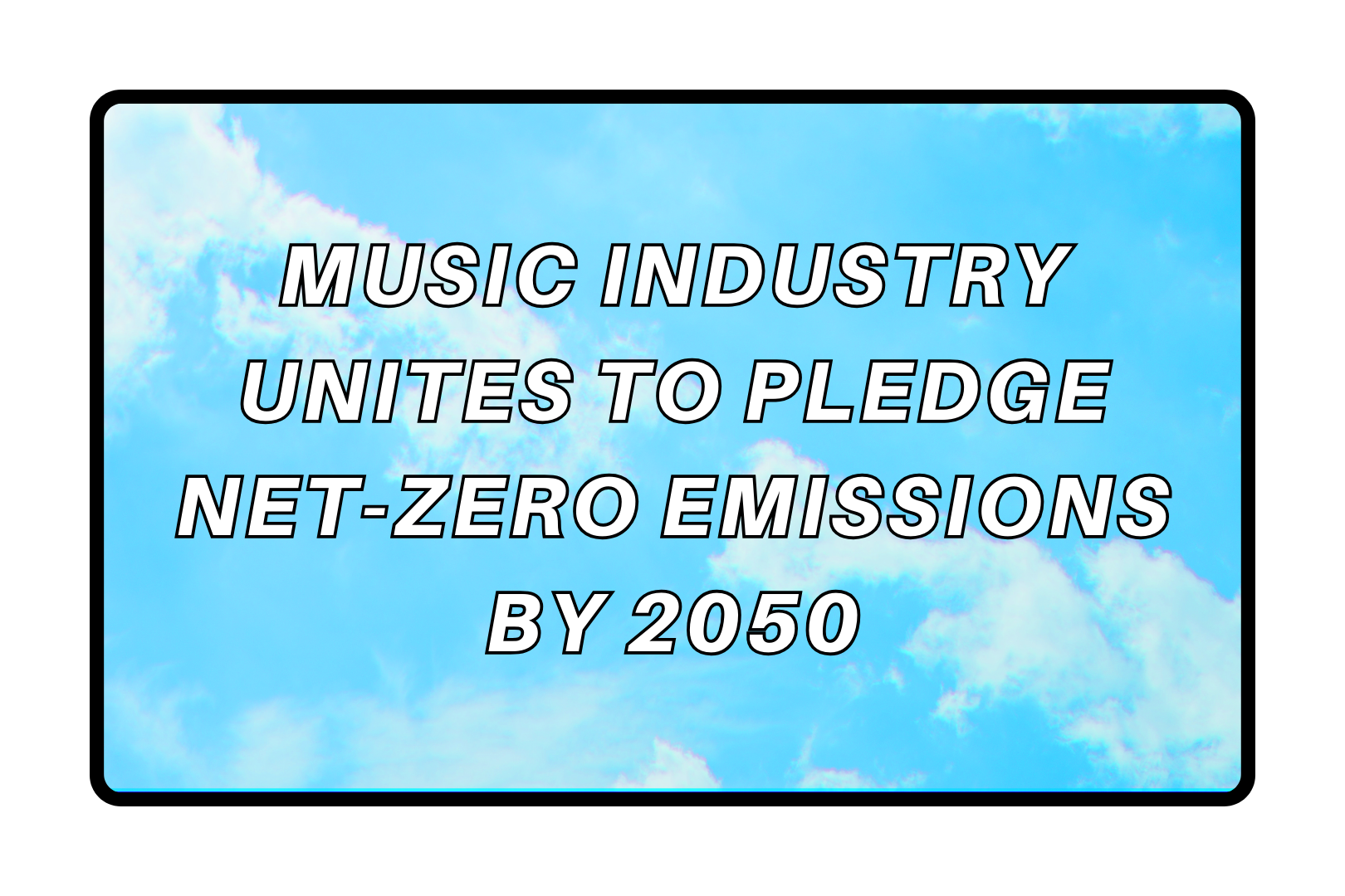 Music industry unites to pledge net-zero emissions by 2050