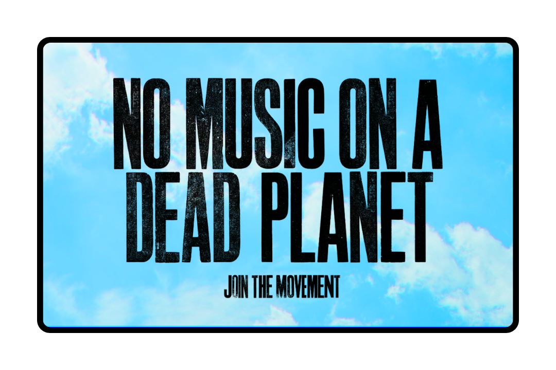 Get your NO MUSIC ON A DEAD PLANET Activist Pack