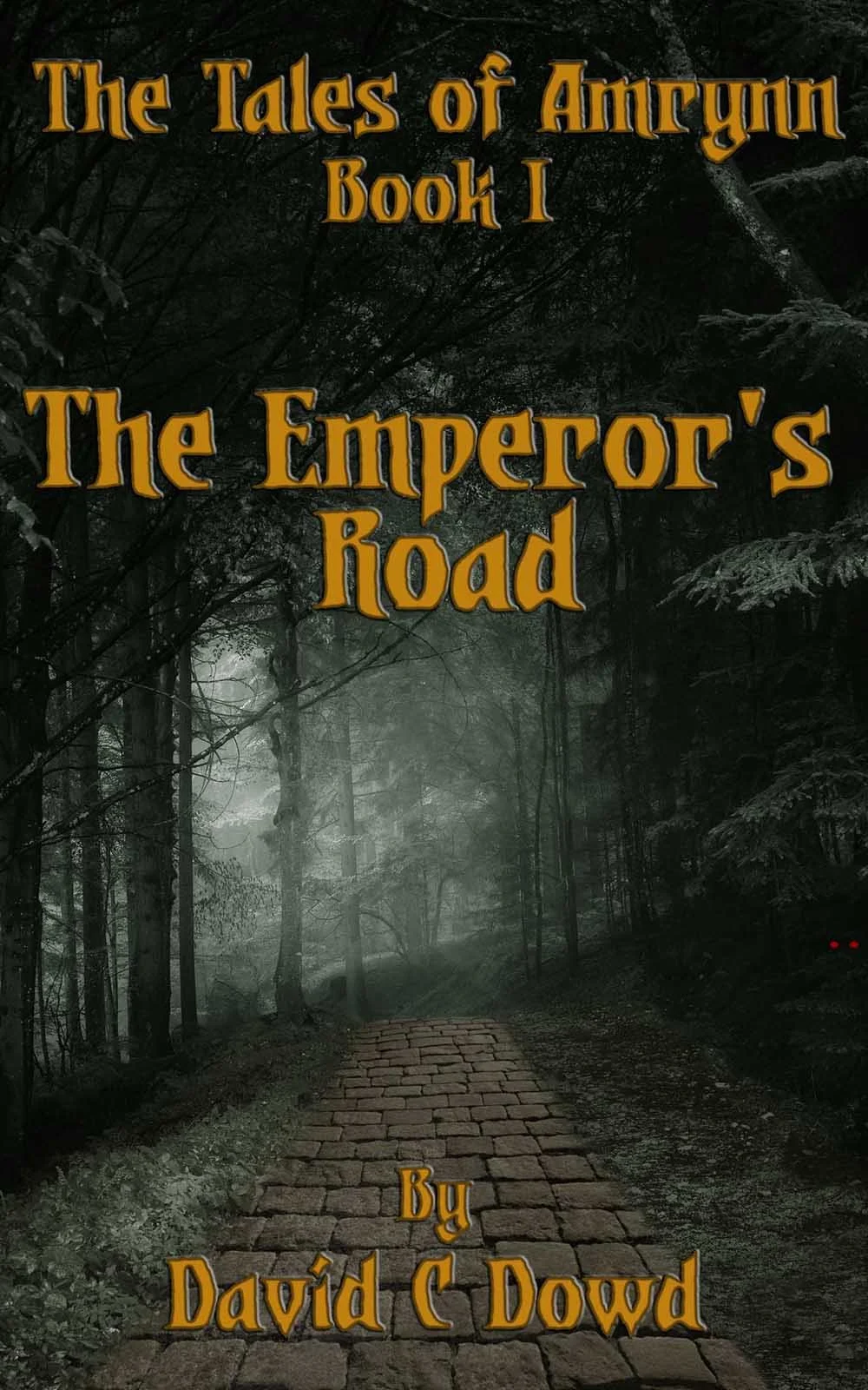 Book cover titled 'The Tales of Amryninn Book I: The Emperor's Road' by David C Dowd, featuring a dark, misty forest path with tall trees and cobblestone road.