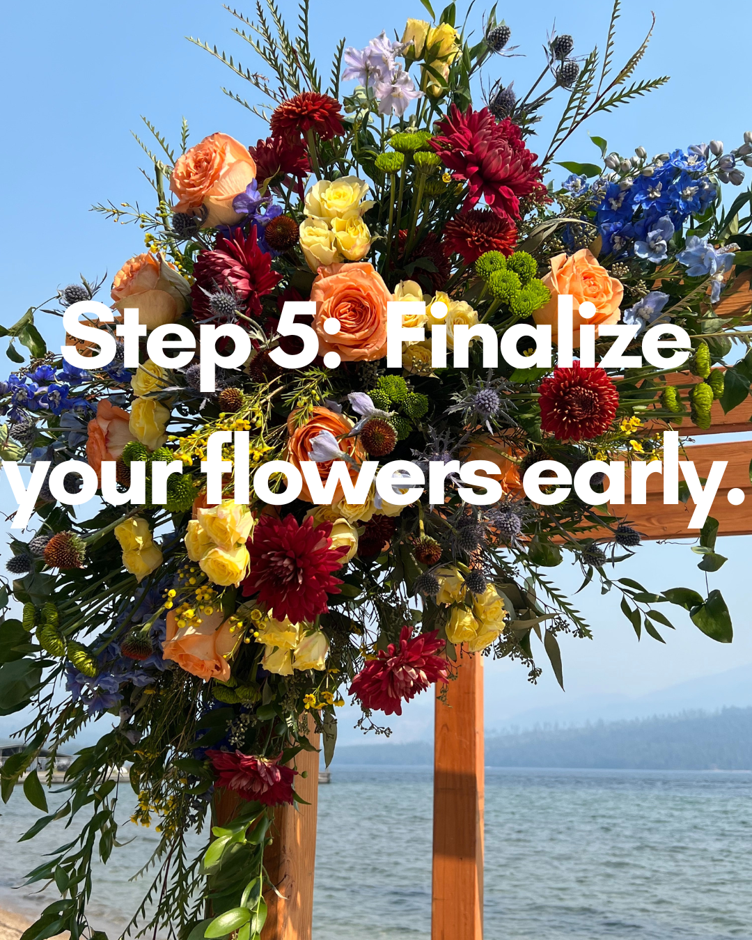 Colorful floral arrangement with roses and chrysanthemums outdoors by the water, text overlay "Step 5: Finalize your flowers early."