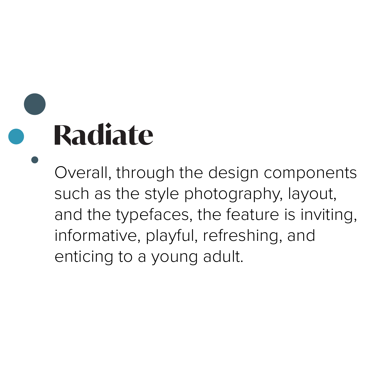 RADIATE: Overall, through the design components such as the style photography, layout, and the typefaces, the feature is inviting, informative, playful, refreshing, and enticing to a young adult.