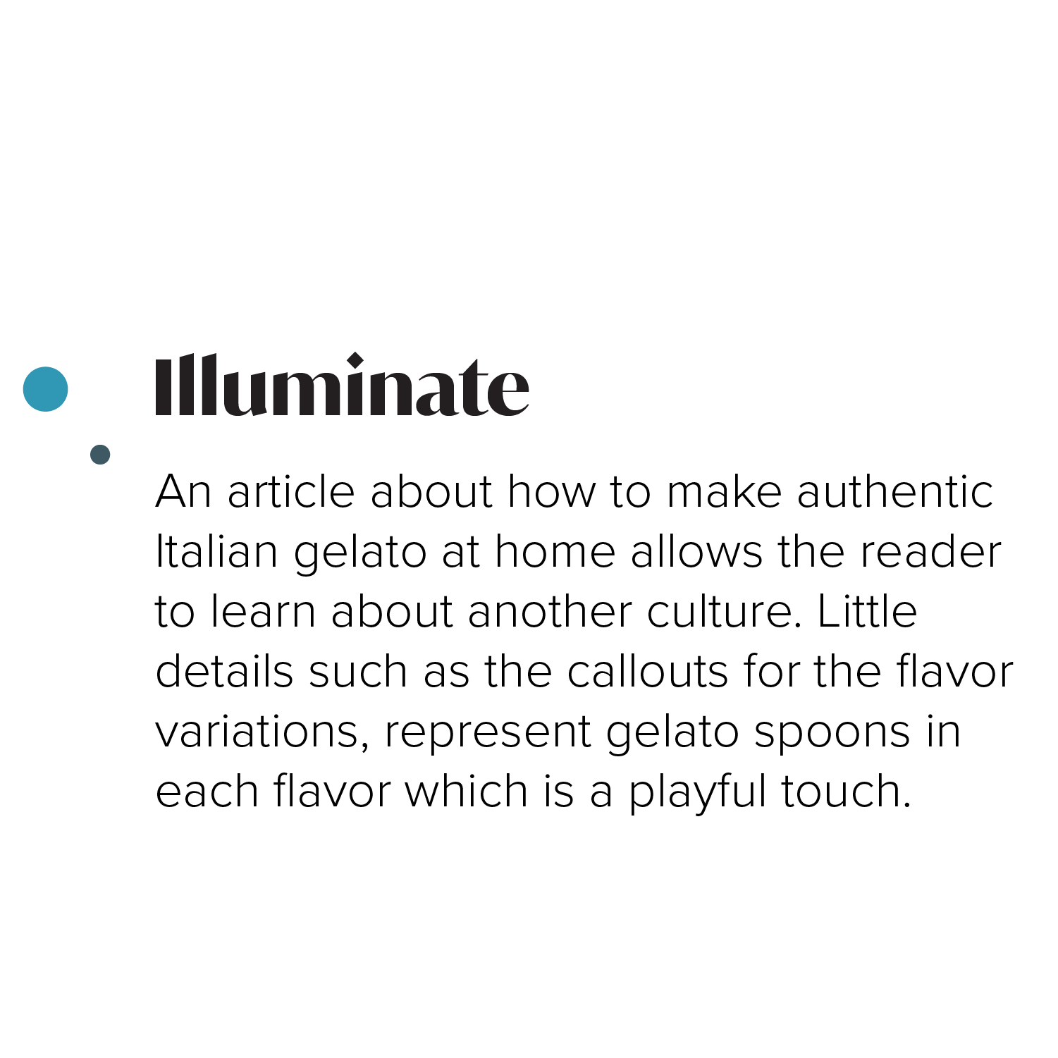 ILLUMINATE: An article about how to make authentic Italian gelato at home allows the reader to learn about another culture. Little details such as the callouts for the flavor variations, represent gelato spoons in each flavor which is a playful touc