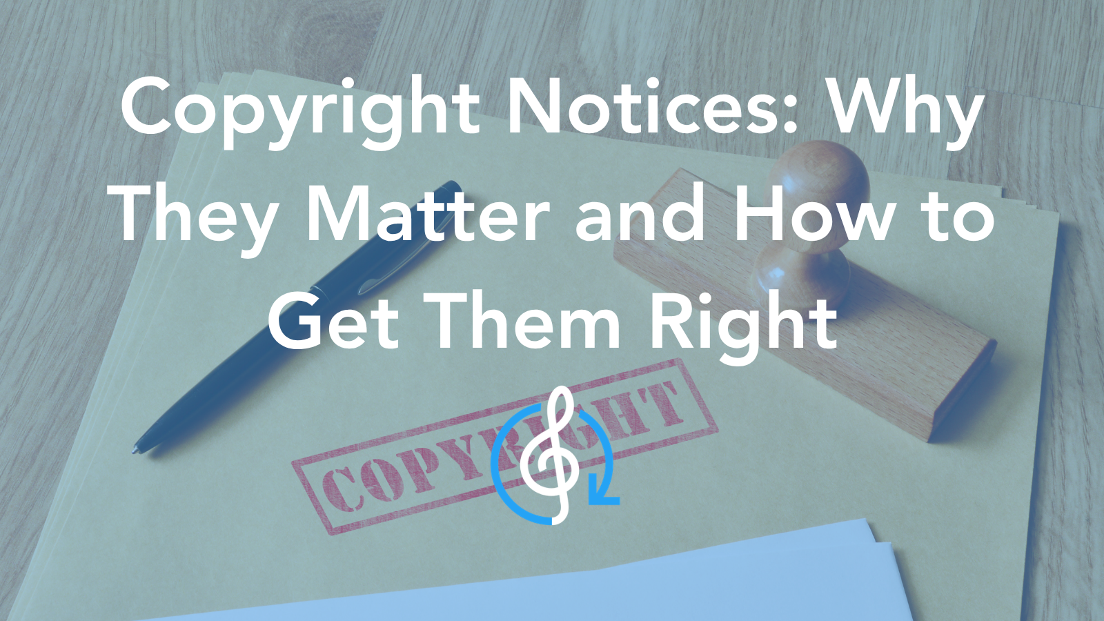 Copyright Notices: Why They Matter and How to Get Them Right